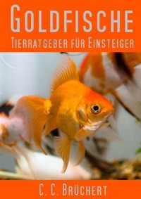 Tierratgeber für Einsteiger - Goldfische - C. C. Brüchert - ebook