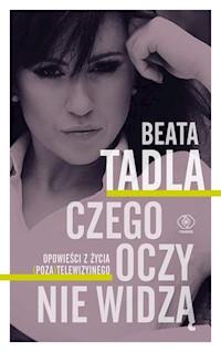 Czego oczy nie widzą - Beata Tadla - książka