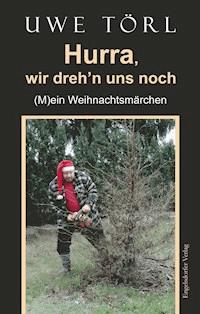 Hurra, wir dreh’n uns noch - Uwe Törl - ebook