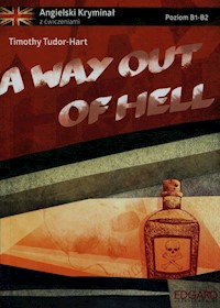 A way out of hell Angielski kryminał z ćwiczeniami - Tudor-Hart Timothy - książka