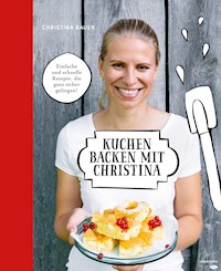 Kuchen backen mit Christina - Christina Bauer - ebook