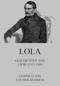 Lola - Geschichten von Liebe und Tod - Leopold von Sacher-Masoch - ebook