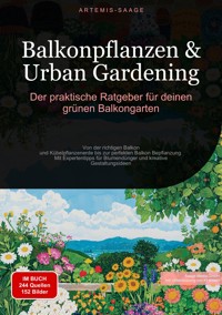 Balkonpflanzen & Urban Gardening: Der praktische Ratgeber für deinen grünen Balkongarten - Artemis Saage - Deutschland - ebook