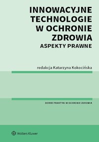Innowacyjne technologie w ochronie zdrowia Aspekty prawne - Kokocińska Katarzyna - książka