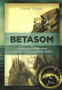 Betasom Włoska broń podwodna w bitwie o Atlantyk (1940-1945) - Sobski Marek - książka