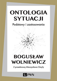 Ontologia sytuacji. Podstawy i zastosowania - Bogusław Wolniewicz - książka
