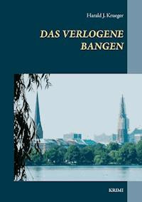 Das verlogene Bangen - Harald J. Krueger - ebook