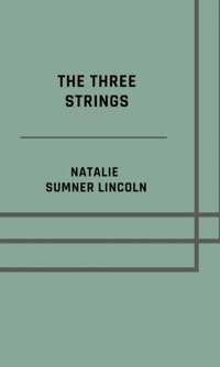 The three strings - Illustrated Edition - Natalie Sumner Lincoln - ebook