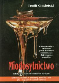Miodosytnictwo sztuka przerabiania miodu i owoców - Ciesielski Teofil - książka