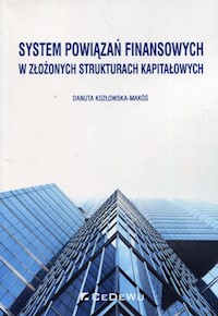 System powiązań finansowych w złożonych strukturach kapitałowych - Kozłowska-Makóś Danuta - książka