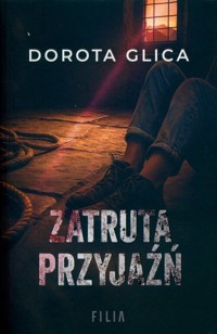 Zatruta przyjaźń - Glica Dorota - ebook + audiobook + książka
