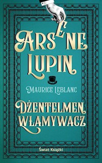 Arsene Lupin. Dżentelmen włamywacz - Leblanc Maurice - ebook + audiobook + książka