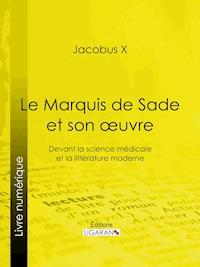 Le Marquis de Sade et son oeuvre - Ligaran - ebook