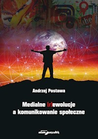 Medialne (r)ewolucje a komunikowanie społeczne - Postawa Andrzej - książka
