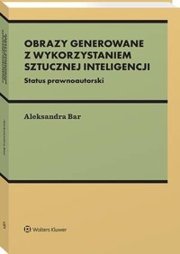 Obrazy generowane z wykorzystaniem wykorzystaniem sztucznej inteligencji - Aleksandra Bar - książka