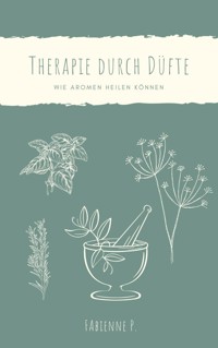 Therapie durch Düfte - Fabienne P. - ebook