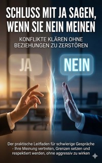 Schluss mit Ja sagen, wenn Sie Nein meinen: Konflikte klären ohne Beziehungen zu zerstören - Michael Freund - ebook