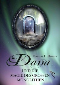 Dana und die Magie des großen Monolithen - Thomas L Hunter - ebook