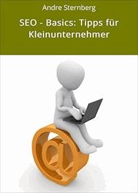 SEO - Basics: Tipps für Kleinunternehmer - Andre Sternberg - ebook