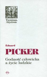 Godność człowieka a życie ludzkie - Picker Eduard - książka