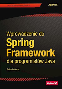 Wprowadzenie do Spring Framework dla programistów Java - Gutierrez Felipe - książka