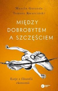 Między dobrobytem a szczęściem - Gorazda Marcin,Kwarciński Tomasz - książka