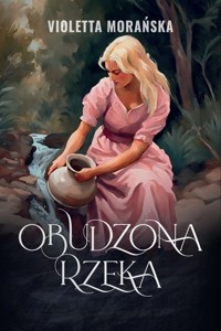 Obudzona rzeka - Morańska Violetta - ebook + audiobook + książka