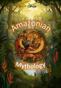 Amazonian Mythology - Carlos Araujo Carujo - ebook