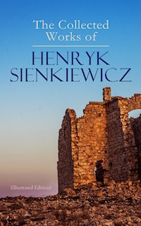 The Collected Works of Henryk Sienkiewicz (Illustrated Edition) - Henryk Sienkiewicz - ebook