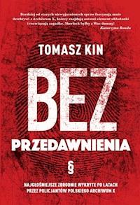 Bez przedawnienia. Najgłośniejsze zbrodnie wykryte po latach przez policjantów polskiego Archiwum X - Tomasz Kin - ebook