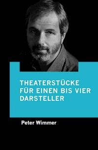 Theaterstücke für einen bis vier Darsteller - Peter Wimmer - ebook