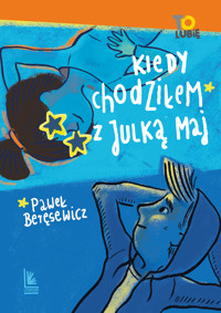 Kiedy chodziłem z Julką Maj - Paweł Beręsewicz - ebook + książka