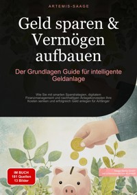 Geld sparen & Vermögen aufbauen: Der Grundlagen-Guide für intelligente Geldanlage - Artemis Saage - Deutschland - ebook