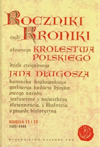 Roczniki czyli Kroniki sławnego Królestwa Polskiego Księga jedenasta Księga dwunasta 1431-1444 - Jan Długosz - książka