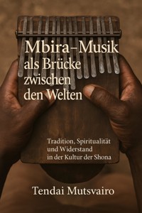 Mbira – Musik als Brücke zwischen den Welten - Tendai Mutsvairo - ebook