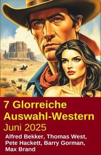 7 Glorreiche Auswahl-Western Juni 2025 - Alfred Bekker - ebook