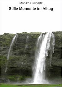 Stille Momente im Alltag - Monika Buchartz - ebook