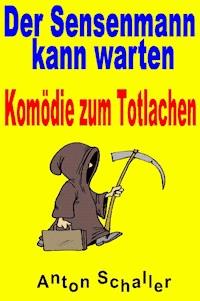 Der Sensenmann kann warten - Anton Schaller - ebook