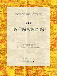 Le Fleuve bleu - Ligaran - ebook