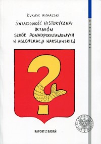 Świadomość historyczna uczniów szkół ponadpodstawowych w aglomeracji warszawskiej - Łukasz Michalski - książka