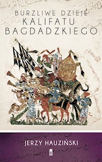 Burzliwe dzieje Kalifatu Bagdadzkiego - Jerzy Hauziński - książka