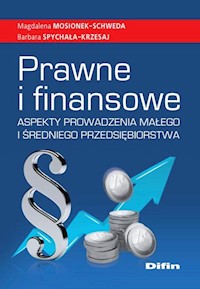 Prawne i finansowe aspekty prowadzenia małego i średniego przedsiębiorstwa - Mosionek-Schweda Magdalena, Spychała-Krzesaj Barbara - książka