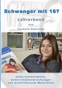 Schwanger mit 16? - Lehrerband - Cornelia Kaminski - ebook
