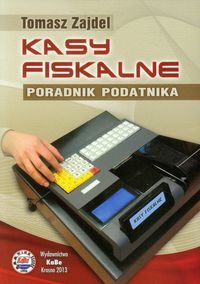 Kasy fiskalne Poradnik podatnika - Zajdel Tomasz - książka