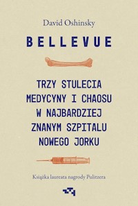 Bellevue Trzy stulecia medycyny i chaosu w najbardziej znanym szpitalu Nowego Jorku - Oshinsky David - książka