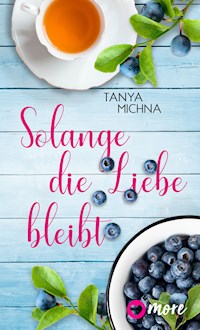Solange die Liebe bleibt - Tanya Michna - ebook