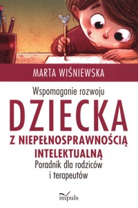 Wspomaganie rozwoju dziecka z niepełnosprawnością intelektualną - Wiśniewska Marta - książka