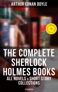The Complete Sherlock Holmes Books: All Novels & Short Story Collections (Illustrated) - Arthur Conan Doyle - ebook