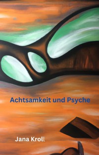 Achtsamkeit und Psyche - Jana Kroll - ebook