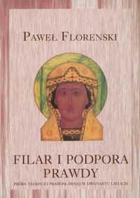 Filar i podpora prawdy Próba teodycei prawosławnej w dwunastu listach - Florenski Paweł - książka